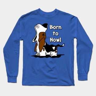 Born to Howl Basset Hound Long Sleeve T-Shirt